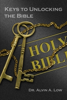 Keys to Unlocking the Bible by Low, Alvin