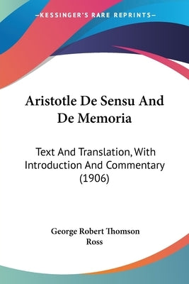 Aristotle De Sensu And De Memoria: Text And Translation, With Introduction And Commentary (1906) by Ross, George Robert Thomson