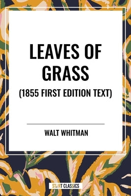 Leaves of Grass (1855 First Edition Text) by Whitman, Walt