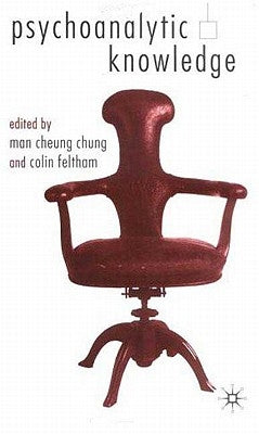 Psychoanalytic Knowledge and the Nature of Mind by Chung, M.