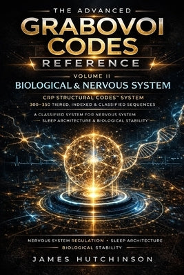 The Advanced Grabovoi Codes Reference: Volume 2 - Biological & Nervous System by Hutchinson, James