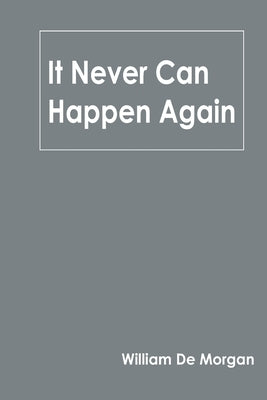 It Never Can Happen Again by Morgan, William De