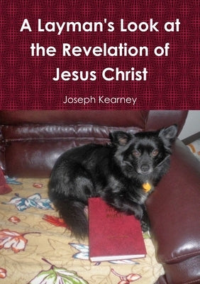 A Layman's Look at the Revelation of Jesus Christ by Kearney, Joseph