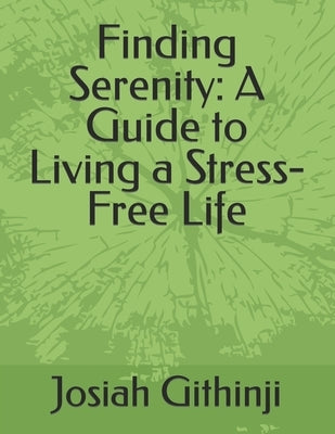 Finding Serenity: A Guide to Living a Stress-Free Life by Githinji, Josiah