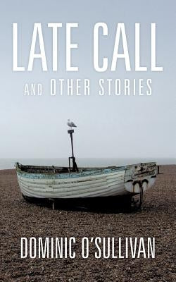 Late Call and Other Stories by O'Sullivan, Dominic