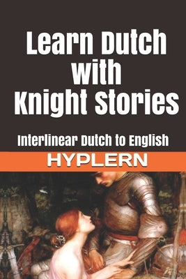 Learn Dutch with Knight Stories: Interlinear Dutch to English by Hyplern, Bermuda Word