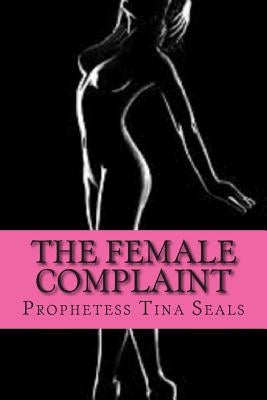 The Female Complaint by Seals, Prophetess Tina