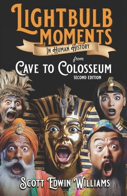 Lightbulb Moments in Human History: from Cave to Colosseum by Williams, Scott Edwin