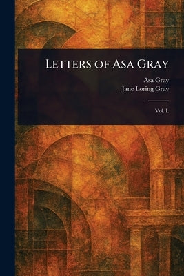 Letters of Asa Gray by Gray, Asa