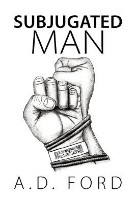 Subjugated Man by Ford, A. D.