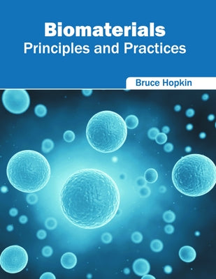 Biomaterials: Principles and Practices by Hopkin, Bruce