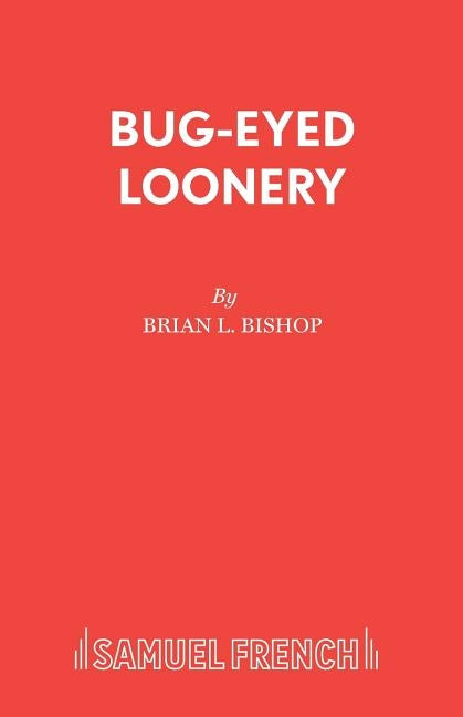 Bug-Eyed Loonery: A Play for Young People by Bishop, Brian L.