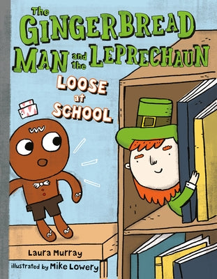 The Gingerbread Man and the Leprechaun Loose at School by Murray, Laura
