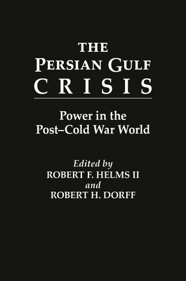 The Persian Gulf Crisis: Power in the Post-Cold War World by Dorff, Robert H.