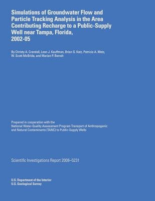 Simulations of Groundwater Flow and Particle Tracking Analysis in the Area Contributing Recharge to a Public-Supply Well near Tampa, Florida, 2002-05 by U. S. Department of Interior