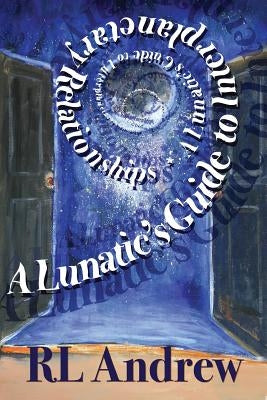 A Lunatic's Guide to Interplanetary Relationships by Andrew, R. L.