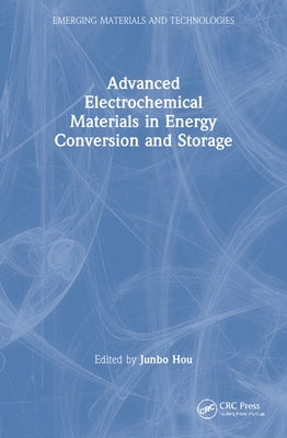 Advanced Electrochemical Materials in Energy Conversion and Storage by Hou, Junbo