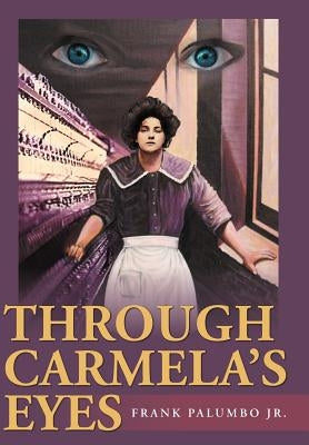 Through Carmela's Eyes by Palumbo, Frank, Jr.