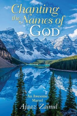Chanting The Names Of God: An Awesome Marvel by Zainul, Ajaaz