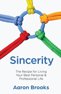 Sincerity: The Recipe for Living Your Best Personal and Professional Life by Brooks, Aaron
