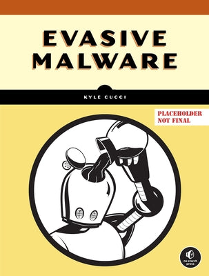 Evasive Malware: Understanding Deceptive and Self-Defending Threats by Cucci, Kyle