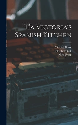 Tía Victoria's Spanish Kitchen by Serra, Victoria