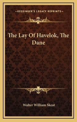 The Lay Of Havelok, The Dane by Skeat, Walter William