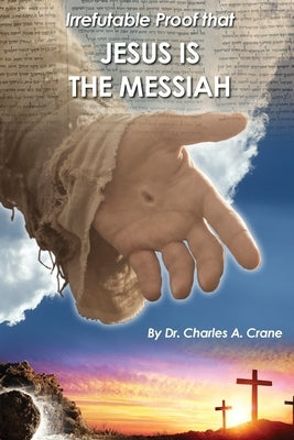 Irrefutable Proof that Jesus is the Messiah by Crane, Charles