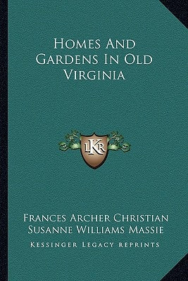 Homes And Gardens In Old Virginia by Christian, Frances Archer