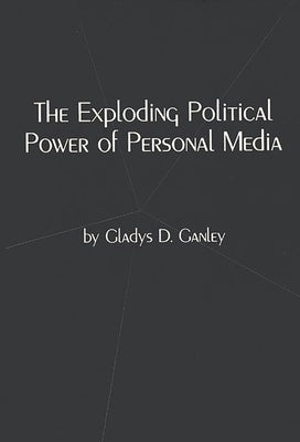 The Exploding Political Power of Personal Media by Ganley, Gladys D.