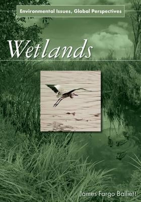 Wetlands: Environmental Issues, Global Perspectives by Balliett, James Fargo