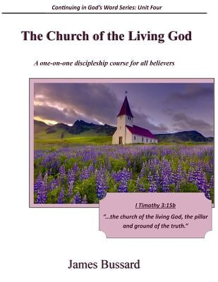 The Church of the Living God: A one-on-one discipleship course for all believers by Bussard, James