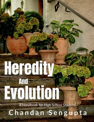 Heredity and Evolution: A Handbook for High School Students: A STORY TO SPREAD AWARENESS ABOUT IMPORTANCE OF SEX EDUCATION DURING TEEN AGE by Chandan SenGupta