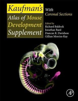 Kaufman's Atlas of Mouse Development Supplement: With Coronal Sections by Baldock, Richard