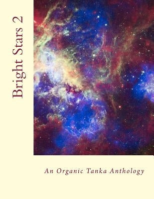 Bright Stars 2: An Organic Tanka Anthology by Kei, M.