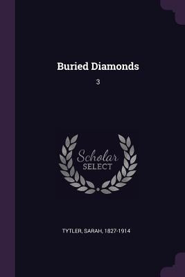 Buried Diamonds: 3 by Tytler, Sarah