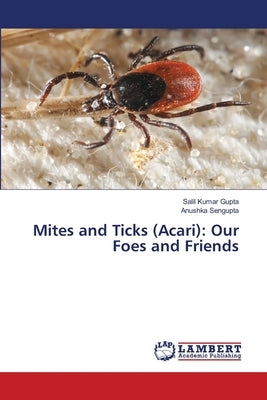 Mites and Ticks (Acari): Our Foes and Friends by Gupta, Salil Kumar