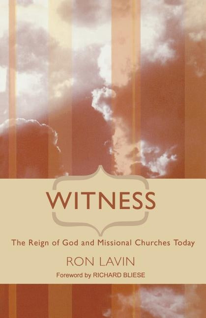 Witness: The Reign of God and Missional Churches Today by Lavin, Ron