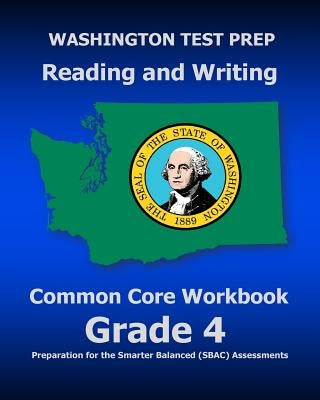 WASHINGTON TEST PREP Reading and Writing Common Core Workbook Grade 4: Preparation for the Smarter Balanced (SBAC) Assessments by Test Master Press Washington
