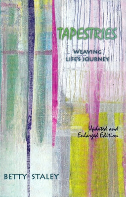 Tapestries: Weaving Life's Journey by Staley, Betty K.