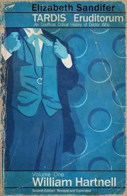 TARDIS Eruditorum - An Unofficial Critical History of Doctor Who Volume 1: Willi by Sandifer, Elizabeth