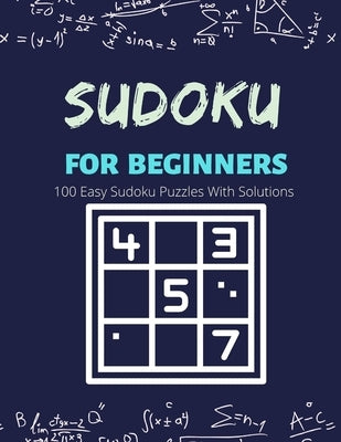 Sudoku For Beginners: 100 Easy Sudoku Puzzles With Solutions - Easy Sudoku Puzzle Book For Adults ( Fun And Relaxing Adult Activity Book) by Khalil, Dhokkar Mohamed