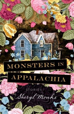 Monsters in Appalachia: Stories by Monks, Sheryl