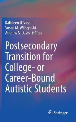 Postsecondary Transition for College- Or Career-Bound Autistic Students by Viezel, Kathleen D.