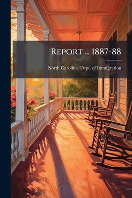 Report ... 1887-88 by North Carolina Dept of Immigration