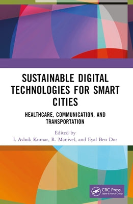 Sustainable Digital Technologies for Smart Cities: Healthcare, Communication, and Transportation by Kumar, L. Ashok