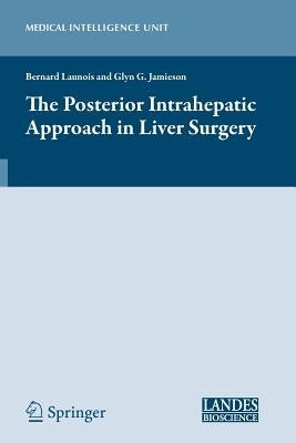 The Posterior Intrahepatic Approach in Liver Surgery by Launois, Bernard
