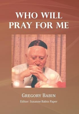 Who Will Pray for Me by Babin, Gregory