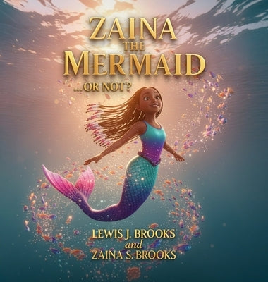Zaina The Mermaid... Or Not? by Brooks, Lewis J.
