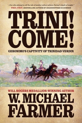 Trini! Come!: Geronimo's Captivity of Trinidad Verdin by Farmer, W. Michael